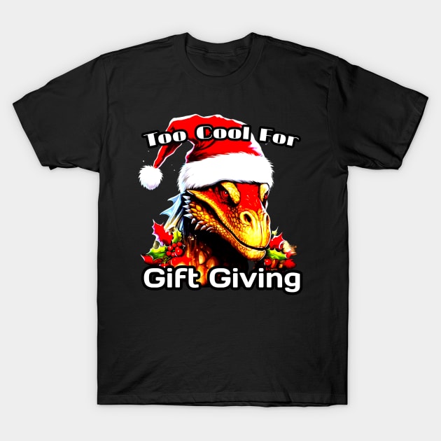 Too Cool for Gift Giving Dragon - Funny Christmas Quote T-Shirt by MaystarUniverse